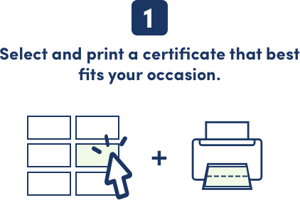 Step 1: Select and print a certificate that best fits your occasion.